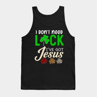 I Don't Need Luck I have Jesus Gift Saint Patrick's Day Fun Tank Top